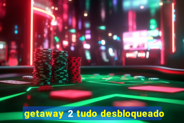 getaway 2 tudo desbloqueado